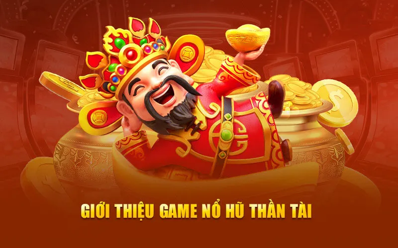Khám phá tựa game Jackpot đỉnh cao Nổ hũ Thần Tài